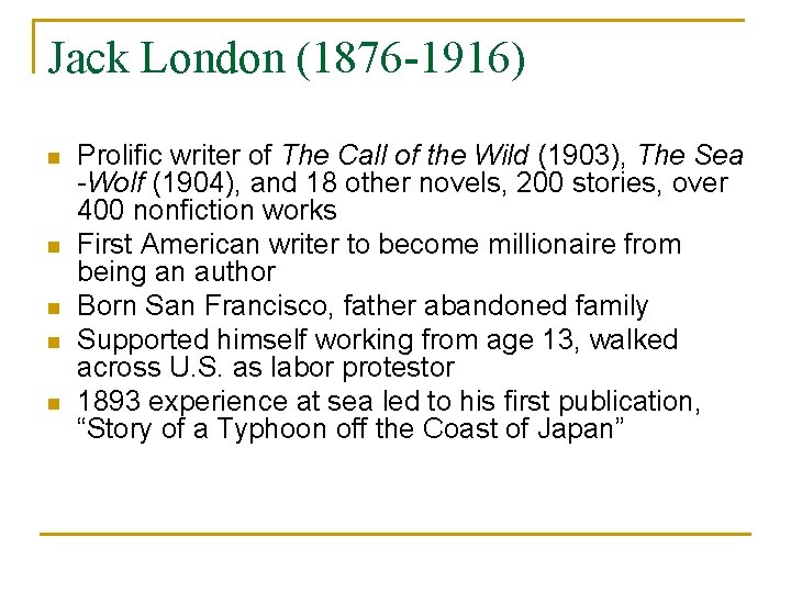Jack London (1876 -1916) n n n Prolific writer of The Call of the