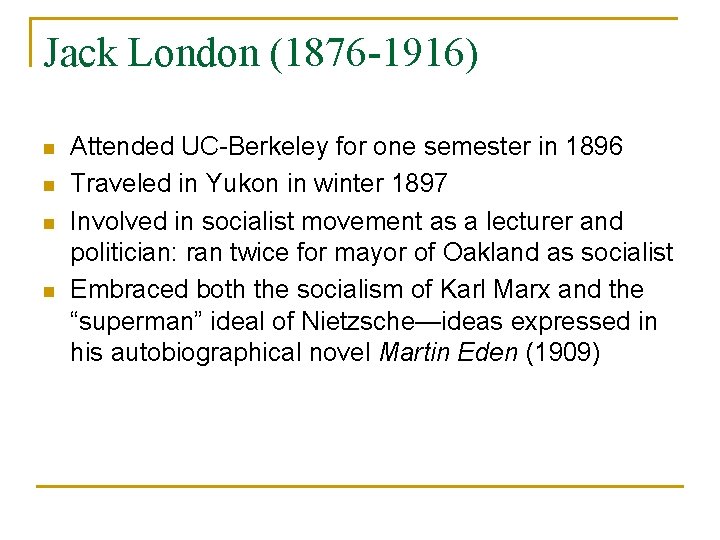 Jack London (1876 -1916) n n Attended UC-Berkeley for one semester in 1896 Traveled