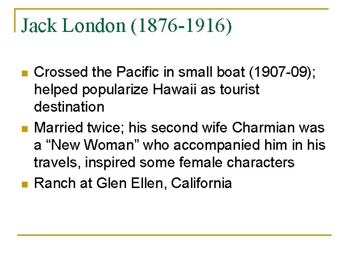 Jack London (1876 -1916) n n n Crossed the Pacific in small boat (1907