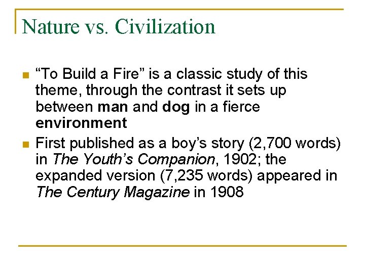 Nature vs. Civilization n n “To Build a Fire” is a classic study of