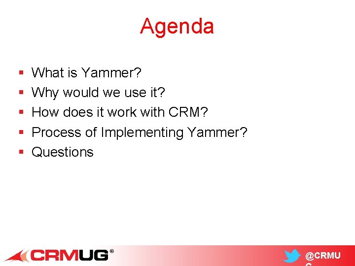 Agenda § § § What is Yammer? Why would we use it? How does