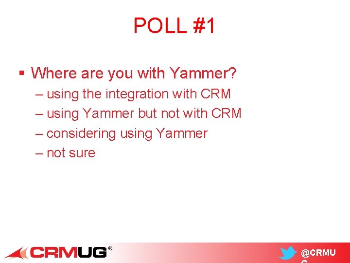 POLL #1 § Where are you with Yammer? – using the integration with CRM