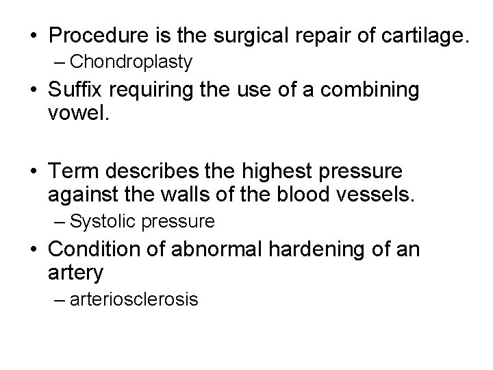  • Procedure is the surgical repair of cartilage. – Chondroplasty • Suffix requiring