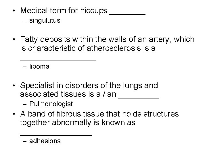  • Medical term for hiccups ____ – singulutus • Fatty deposits within the