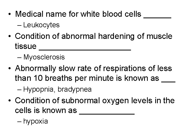  • Medical name for white blood cells ______ – Leukocytes • Condition of