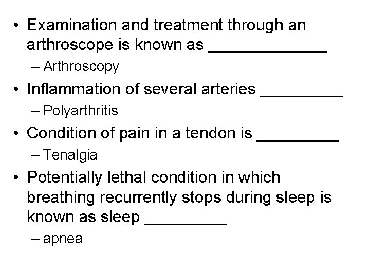 • Examination and treatment through an arthroscope is known as _______ – Arthroscopy • Examination and treatment through an arthroscope is known as _______ – Arthroscopy