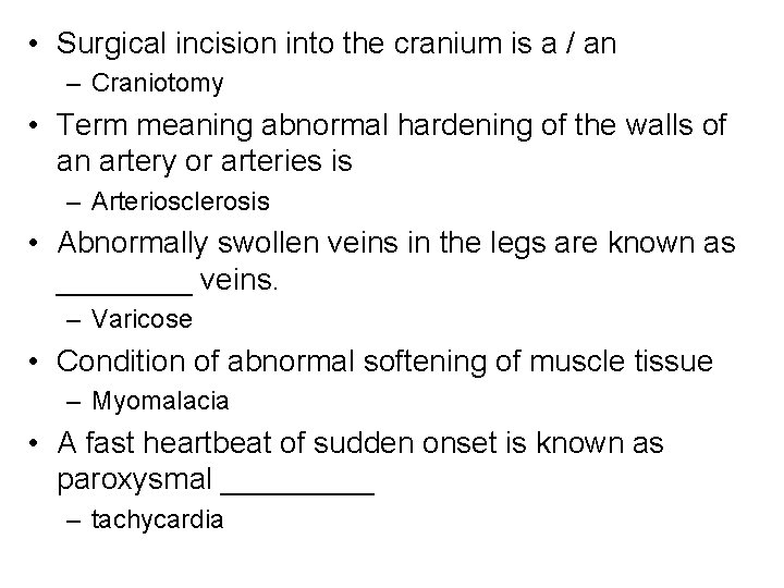  • Surgical incision into the cranium is a / an – Craniotomy •