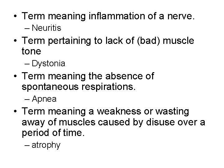 • Term meaning inflammation of a nerve. – Neuritis • Term pertaining to