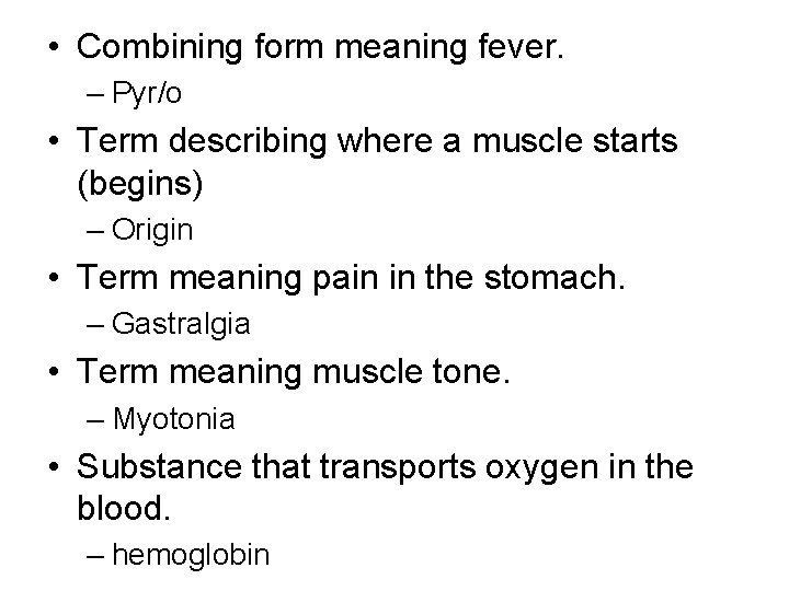  • Combining form meaning fever. – Pyr/o • Term describing where a muscle