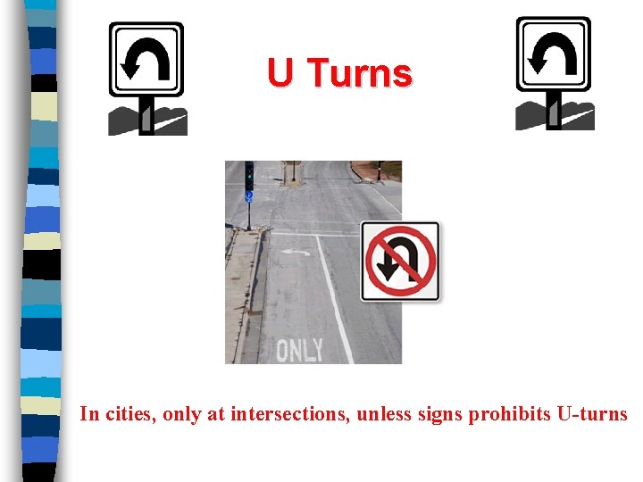 U Turns In cities, only at intersections, unless signs prohibits U-turns 