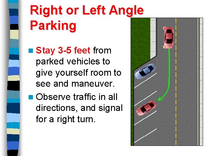 Right or Left Angle Parking n Stay 3 -5 feet from parked vehicles to