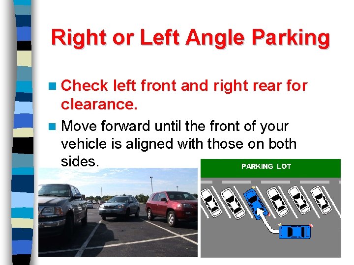 Right or Left Angle Parking n Check left front and right rear for clearance.