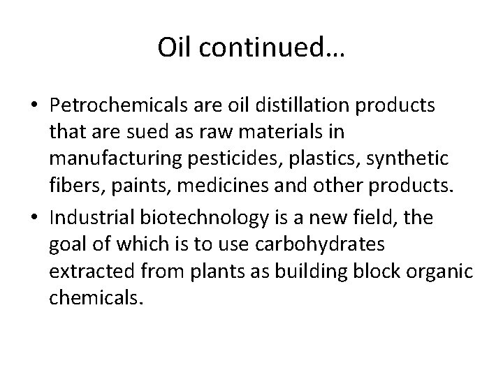 Oil continued… • Petrochemicals are oil distillation products that are sued as raw materials