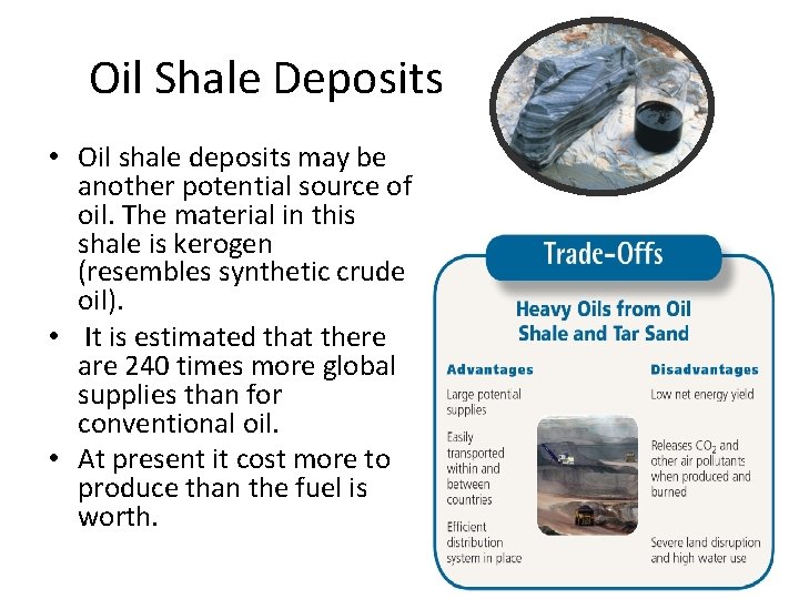 Oil Shale Deposits • Oil shale deposits may be another potential source of oil.
