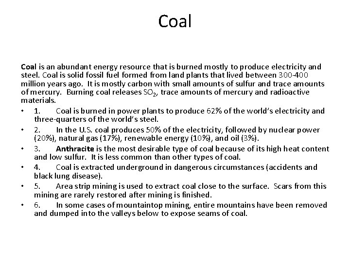 Coal is an abundant energy resource that is burned mostly to produce electricity and