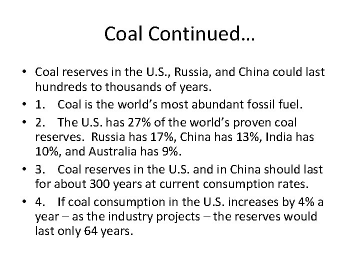 Coal Continued… • Coal reserves in the U. S. , Russia, and China could