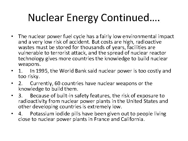 Nuclear Energy Continued…. • The nuclear power fuel cycle has a fairly low environmental