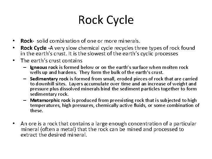 Rock Cycle • Rock- solid combination of one or more minerals. • Rock Cycle