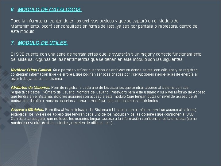 6. MODULO DE CATALOGOS. Toda la información contenida en los archivos básicos y que