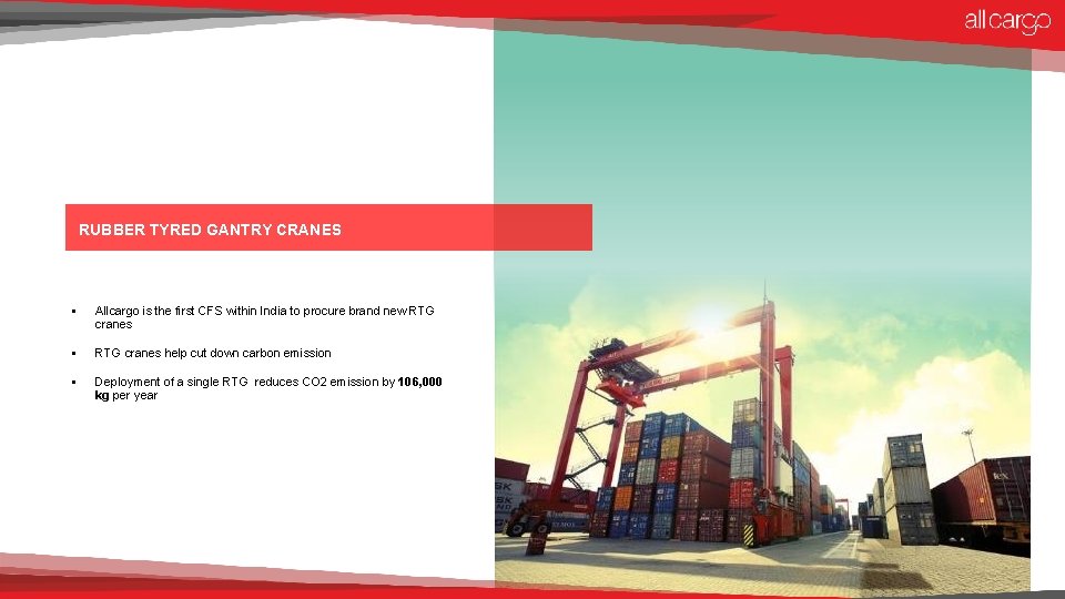 RUBBER TYRED GANTRY CRANES § Allcargo is the first CFS within India to procure