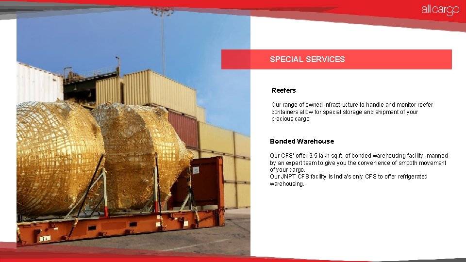 SPECIAL SERVICES Reefers Our range of owned infrastructure to handle and monitor reefer containers