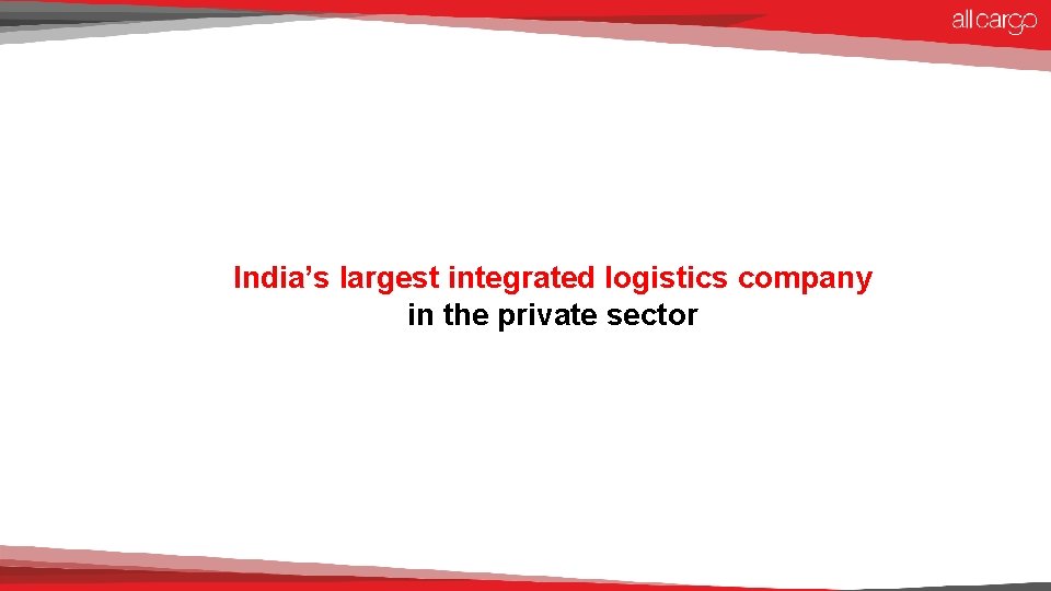 India’s largest integrated logistics company in the private sector 