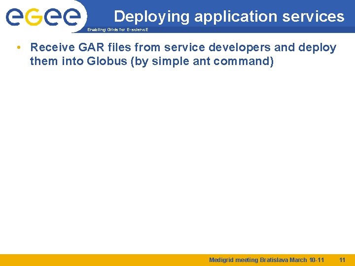 Deploying application services Enabling Grids for E-scienc. E • Receive GAR files from service