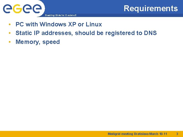 Requirements Enabling Grids for E-scienc. E • PC with Windows XP or Linux •