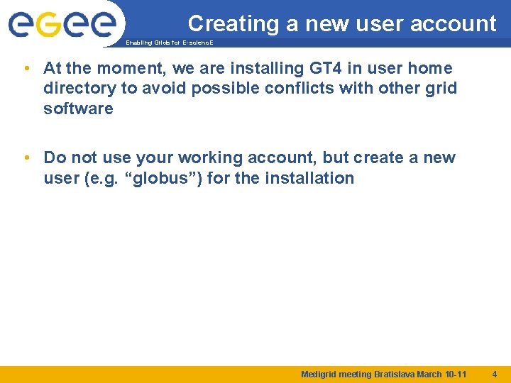 Creating a new user account Enabling Grids for E-scienc. E • At the moment,