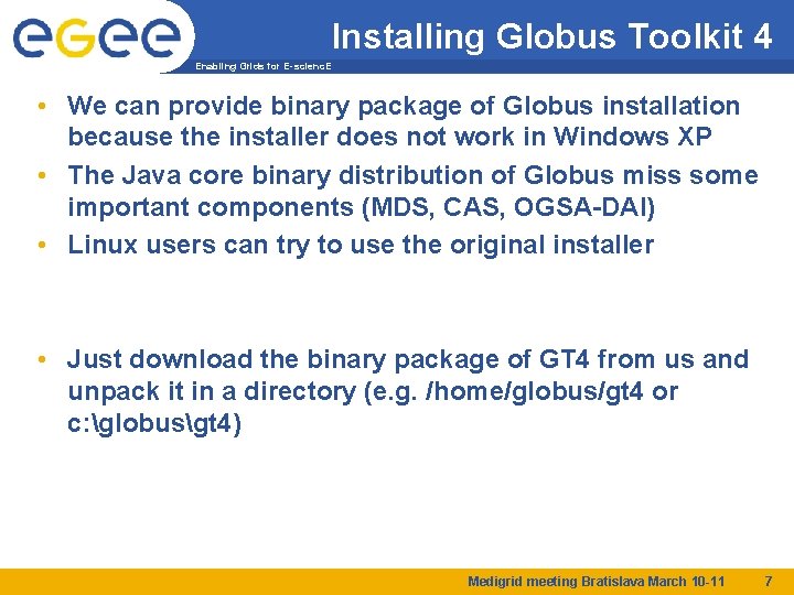 Installing Globus Toolkit 4 Enabling Grids for E-scienc. E • We can provide binary
