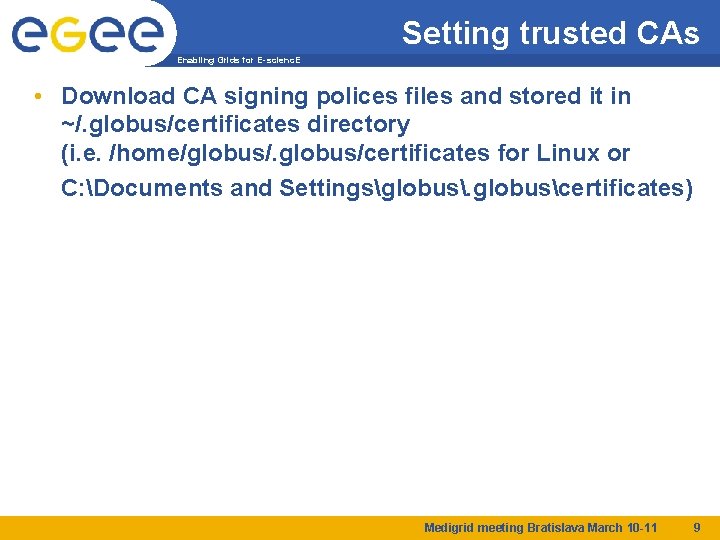 Setting trusted CAs Enabling Grids for E-scienc. E • Download CA signing polices files