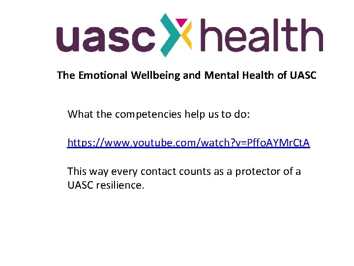 The Emotional Wellbeing and Mental Health of UASC What the competencies help us to
