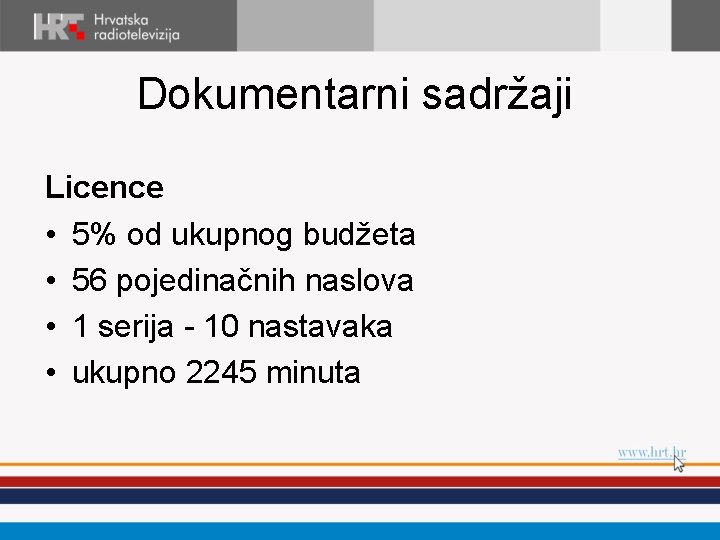 Dokumentarni sadržaji Licence • 5% od ukupnog budžeta • 56 pojedinačnih naslova • 1