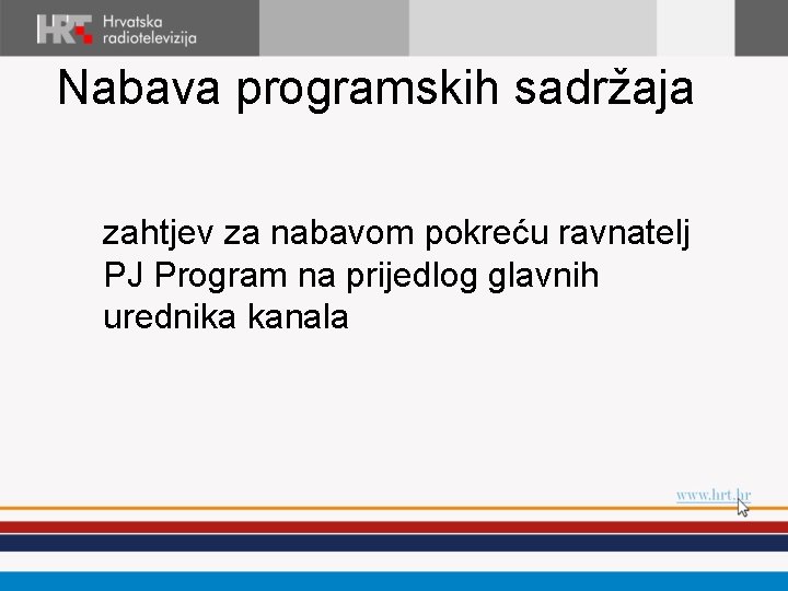 Nabava programskih sadržaja zahtjev za nabavom pokreću ravnatelj PJ Program na prijedlog glavnih urednika