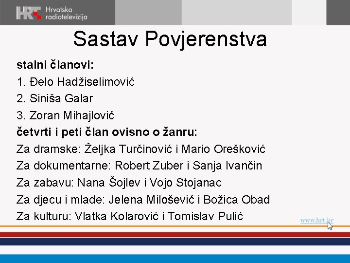 Sastav Povjerenstva stalni članovi: 1. Đelo Hadžiselimović 2. Siniša Galar 3. Zoran Mihajlović četvrti