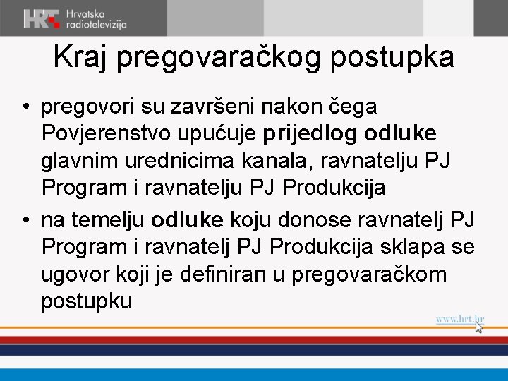 Kraj pregovaračkog postupka • pregovori su završeni nakon čega Povjerenstvo upućuje prijedlog odluke glavnim