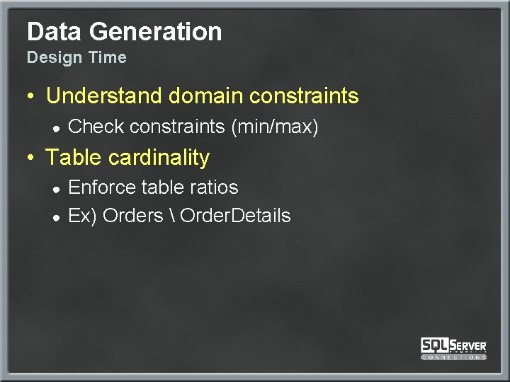 Data Generation Design Time • Understand domain constraints ● Check constraints (min/max) • Table