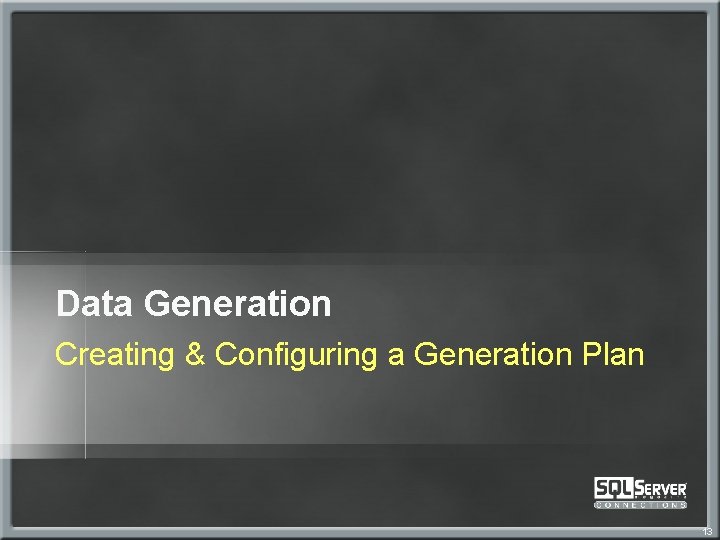Data Generation Creating & Configuring a Generation Plan 13 