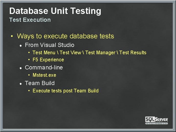 Database Unit Testing Test Execution • Ways to execute database tests ● From Visual