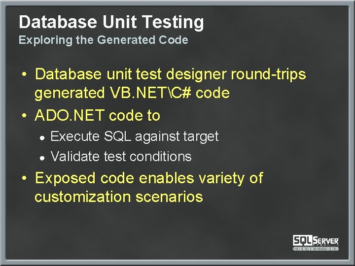 Database Unit Testing Exploring the Generated Code • Database unit test designer round-trips generated