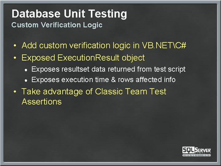 Database Unit Testing Custom Verification Logic • Add custom verification logic in VB. NETC#