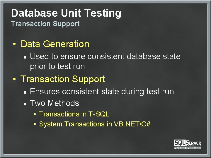 Database Unit Testing Transaction Support • Data Generation ● Used to ensure consistent database