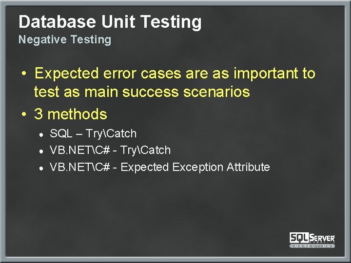 Database Unit Testing Negative Testing • Expected error cases are as important to test