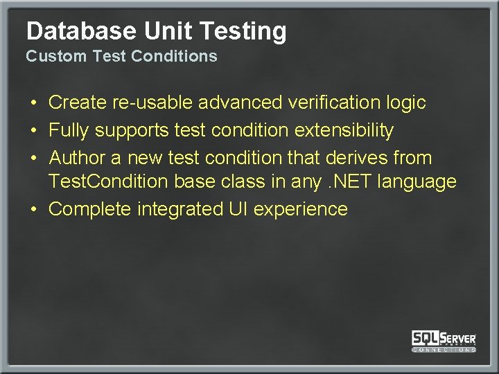 Database Unit Testing Custom Test Conditions • Create re-usable advanced verification logic • Fully