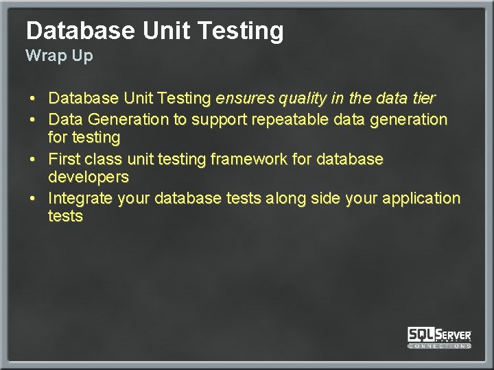 Database Unit Testing Wrap Up • Database Unit Testing ensures quality in the data