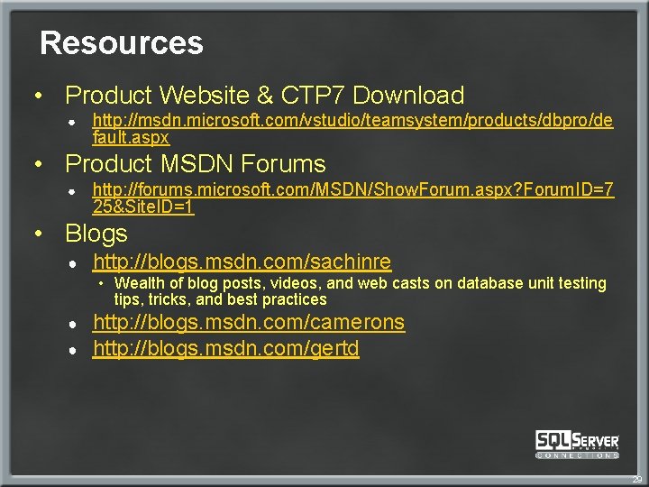 Resources • Product Website & CTP 7 Download ● http: //msdn. microsoft. com/vstudio/teamsystem/products/dbpro/de fault.