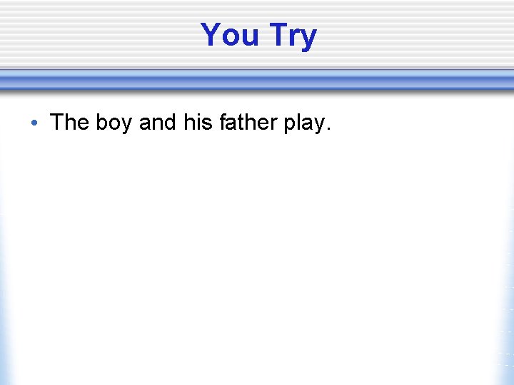 You Try • The boy and his father play. 