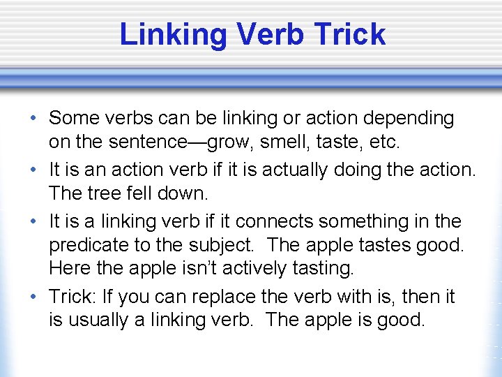 Linking Verb Trick • Some verbs can be linking or action depending on the