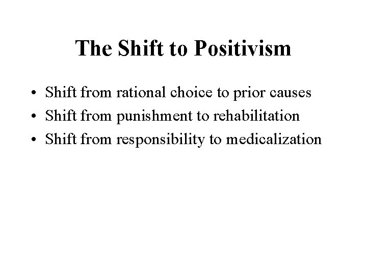The Shift to Positivism • Shift from rational choice to prior causes • Shift
