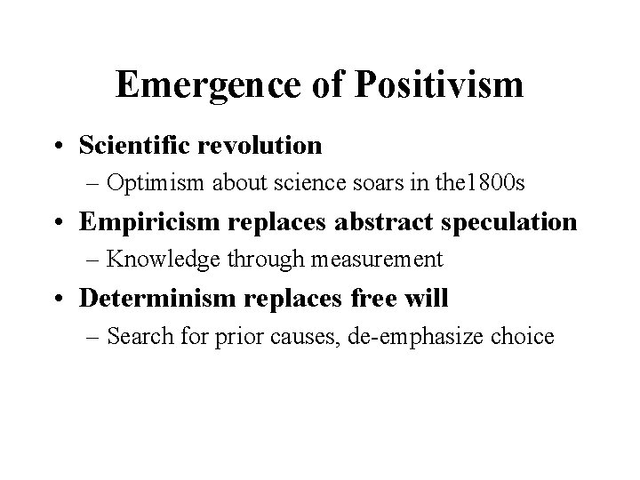 Emergence of Positivism • Scientific revolution – Optimism about science soars in the 1800